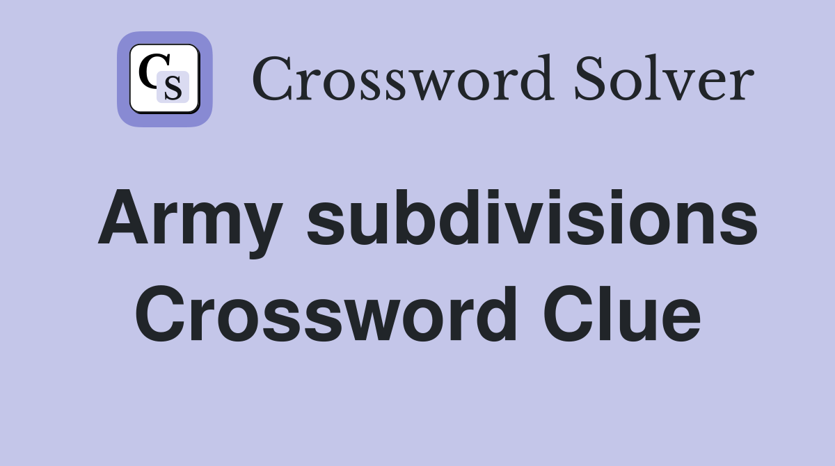 Army subdivisions Crossword Clue Answers Crossword Solver